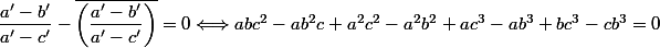 \dfrac{a'-b'}{a'-c'}-\overline{\left(\dfrac{a'-b'}{a'-c'}\right)}=0\Longleftrightarrow abc^2-ab^2c+a^2c^2-a^2b^2+ac^3-ab^3+bc^3-cb^3=0